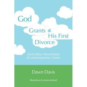 God Grants His First Divorce: And other absurdities of contemporary times -- Daw